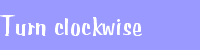 Turn clockwise
